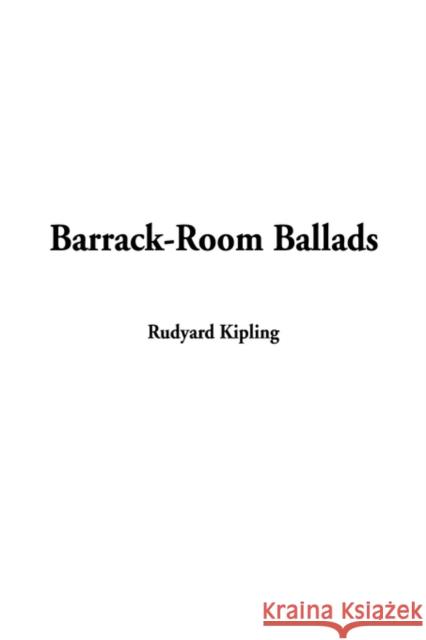 Barrack-Room Ballads Rudyard Kipling 9781588277503 IndyPublish.com