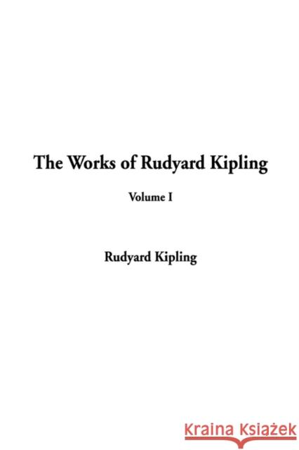 The Works of Rudyard Kipling: Volume I Kipling, Rudyard 9781588278142 IndyPublish.com