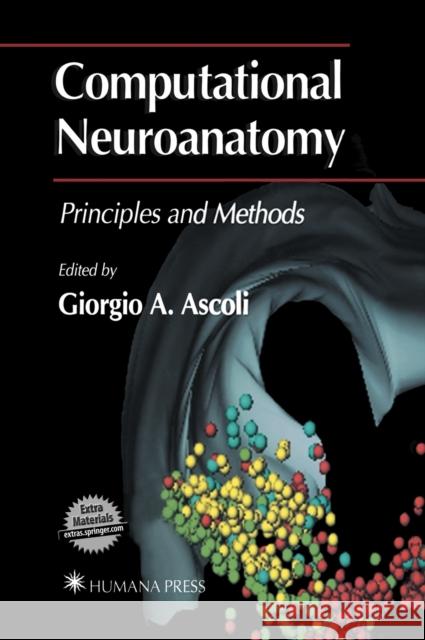 Computational Neuroanatomy: Principles and Methods Ascoli, Giorgio A. 9781588290007 Humana Press