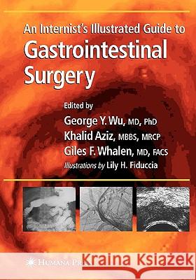 An Internist's Illustrated Guide to Gastrointestinal Surgery Bruce R. Smoller Khalid Aziz Giles Whalen 9781588290236