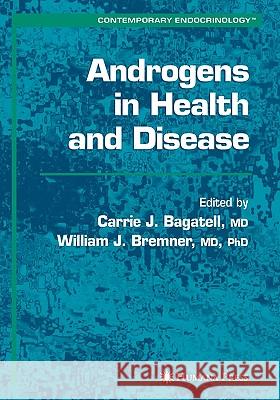Androgens in Health and Disease Carrie Bagatell William J. Bremner Carrie Bagatell 9781588290298 Humana Press