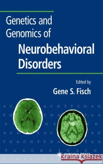 Genetics and Genomics of Neurobehavioral Disorders Gene S. Fisch 9781588290458 Humana Press