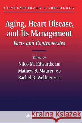 Aging, Heart Disease, and Its Management: Facts and Controversies Edwards, Niloo M. 9781588290564 Humana Press