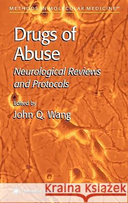 Drugs of Abuse: Neurological Reviews and Protocols Wang, John Q. 9781588290571 Humana Press