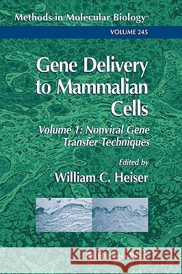 Gene Delivery to Mammalian Cells: Volume 1: Nonviral Gene Transfer Techniques Heiser, William C. 9781588290861 Humana Press