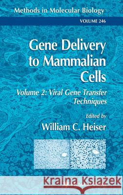 Gene Delivery to Mammalian Cells: Volume 2: Viral Gene Transfer Techniques Heiser, William C. 9781588290953 Humana Press