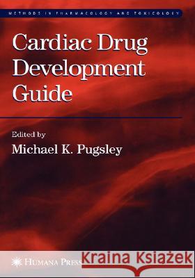 Cardiac Drug Development Guide Michael K. Pugsley Michael K. Pugsley 9781588290977 Humana Press