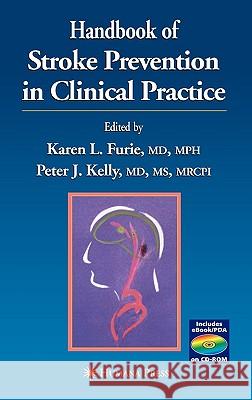 Handbook of Stroke Prevention in Clinical Practice Karen L. Furie Peter J. Kelly Karen L. Furie 9781588291585 Humana Press