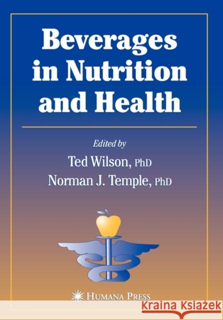 Beverages in Nutrition and Health Ted Wilson Norman J. Temple Ted Wilson 9781588291738