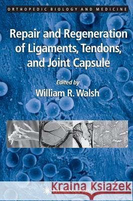 Repair and Regeneration of Ligaments, Tendons, and Joint Capsule William R. Walsh William R. Walsh 9781588291745 Humana Press