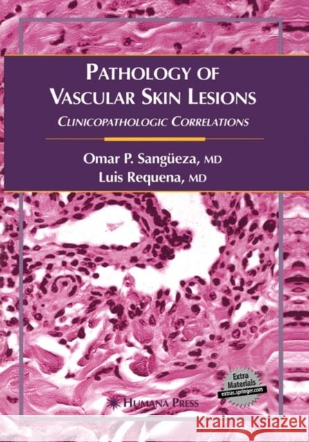 Pathology of Vascular Skin Lesions: Clinicopathologic Correlations Sangüeza, Omar P. 9781588291820