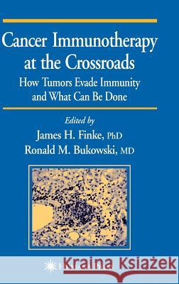 Cancer Immunotherapy at the Crossroads: How Tumors Evade Immunity and What Can Be Done Finke, James H. 9781588291837 Humana Press
