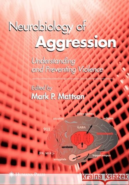 Neurobiology of Aggression: Understanding and Preventing Violence Mattson, Mark P. 9781588291882 Humana Press