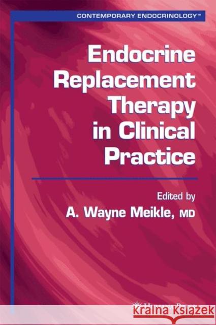 Endocrine Replacement Therapy in Clinical Practice A. Wayne Meikle 9781588291950 Humana Press