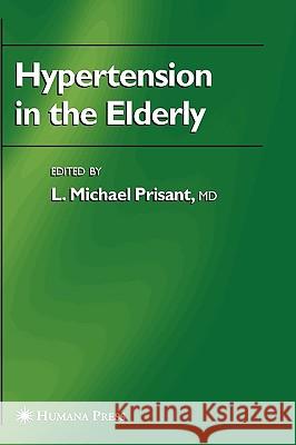 Hypertension in the Elderly Michael L. Prisant L. Michael Prisant 9781588291974 Humana Press