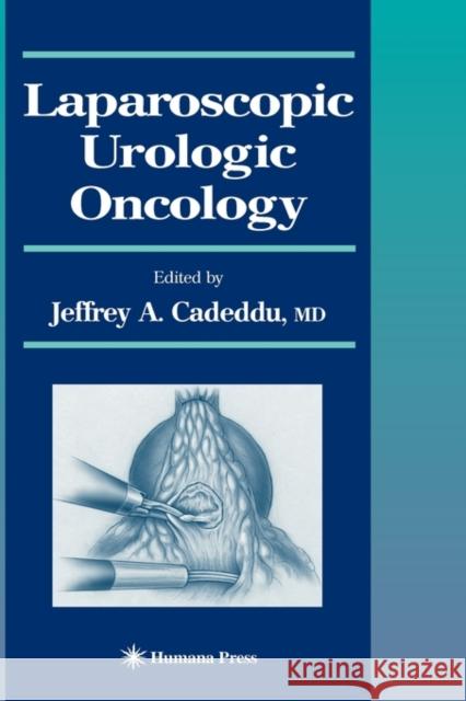 Laparoscopic Urologic Oncology Jeffrey Cadeddu Jeffrey A. Cadeddu 9781588292032 Humana Press