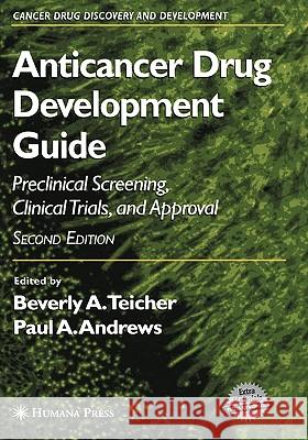 Anticancer Drug Development Guide: Preclinical Screening, Clinical Trials, and Approval Teicher, Beverly A. 9781588292285 Humana Press