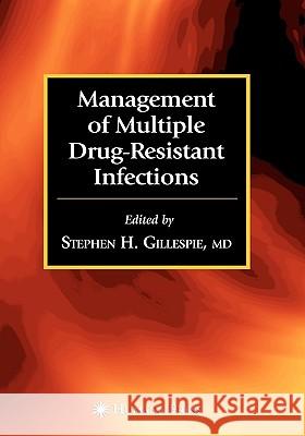 Management of Multiple Drug-Resistant Infections Stephen H. Gillespie Stephen H. Gillespie S. H. Gillespie 9781588292308 Humana Press