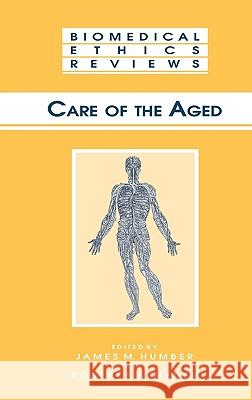 Care of the Aged James M. Humber Robert F. Almeder 9781588292407