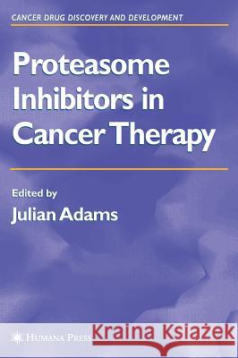 Proteasome Inhibitors in Cancer Therapy Julian Adams 9781588292506 Humana Press