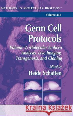 Germ Cell Protocols: Volume 2: Molecular Embryo Analysis, Live Imaging, Transgenesis, and Cloning Schatten, Heide 9781588292575 Humana Press