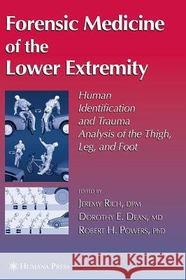 Forensic Medicine of the Lower Extremity Jeremy Rich Jeremy Rich Dorothy E. Dean 9781588292698