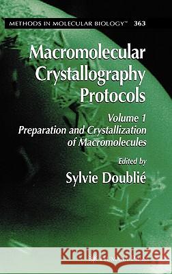 Macromolecular Crystallography Protocols, Volume 1: Preparation and Crystallization of Macromolecules Doublie, Sylvie 9781588292926 Humana Press