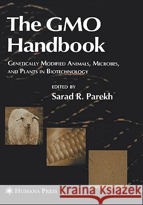 The Gmo Handbook: Genetically Modified Animals, Microbes, and Plants in Biotechnology Parekh, Sarad R. 9781588293077 Humana Press