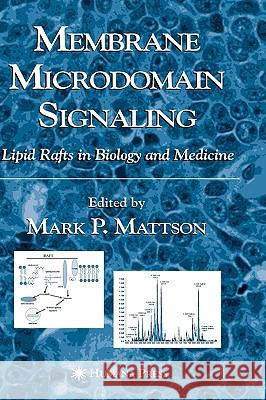 Membrane Microdomain Signaling: Lipid Rafts in Biology and Medicine Mattson, Mark P. 9781588293541 Humana Press