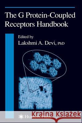 The G Protein-Coupled Receptors Handbook Lakshmi A. Devi Lakshmi A. Devi 9781588293657 Humana Press