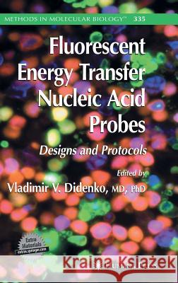 fluorescent energy transfer nucleic acid probes: designs and protocols  Didenko, Vladimir V. 9781588293800 Humana Press