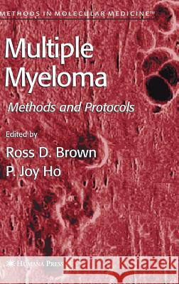 Multiple Myeloma : Methods and Protocols Ross D. Brown Ross D. Brown P. Joy Ho 9781588293923 
