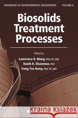 Biosolids Treatment Processes: Volume 6 Wang, Lawrence K. 9781588293961 Humana Press