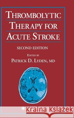 Thrombolytic Therapy for Acute Stroke Patrick D. Lyden Patrick D. Lyden 9781588293985 Humana Press