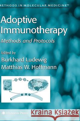 Adoptive Immunotherapy: Methods and Protocols Ludewig, Burkhard 9781588294067