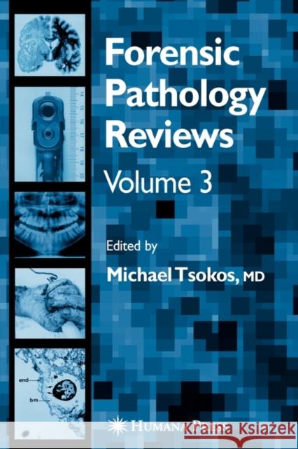 Forensic Pathology Reviews Vol 3 Tsokos, Michael 9781588294166 Humana Press
