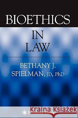 Bioethics in Law Bethany J. Spielman 9781588294340 Humana Press