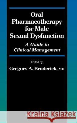 Oral Pharmacotherapy for Male Sexual Dysfunction: A Guide to Clinical Management Broderick, Gregory A. 9781588294517 Humana Press