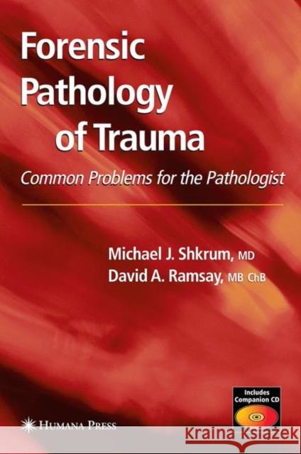 Forensic Pathology of Trauma Michael J. Shkrum David A. Ramsay 9781588294586