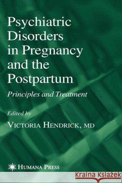 Psychiatric Disorders in Pregnancy and the Postpartum: Principles and Treatment Hendrick, Victoria 9781588294869 Humana Press
