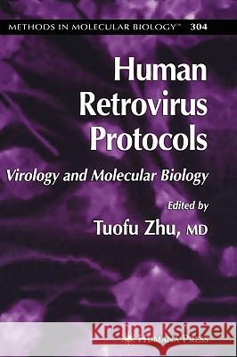 Human Retrovirus Protocols: Virology and Molecular Biology Zhu, Tuofu 9781588294951 Humana Press