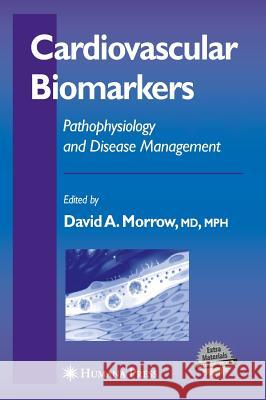 Cardiovascular Biomarkers: Pathophysiology and Disease Management Morrow, David A. 9781588295262