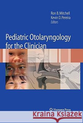 Pediatric Otolaryngology for the Clinician Ron B. Mitchell Kevin D. Pereira Michael D. Poole 9781588295422 Humana Press