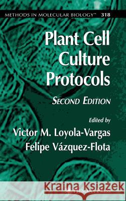 Plant Cell Culture Protocols Victor M. Loyola-Vargas Felipe Vazquez-Flota 9781588295477 Humana Press