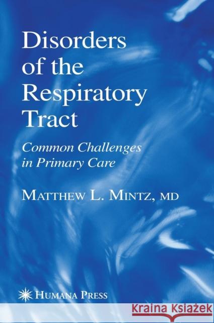 Disorders of the Respiratory Tract: Common Challenges in Primary Care Mintz, Matthew L. 9781588295569 Humana Press