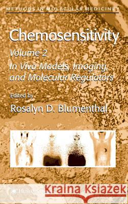 Chemosensitivity: Volume II: In Vivo Models, Imaging, and Molecular Regulators Blumenthal, Rosalyn D. 9781588295866 Humana Press