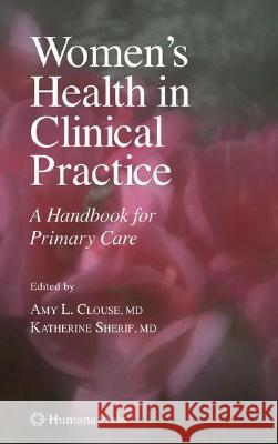 Women's Health in Clinical Practice: A Handbook for Primary Care Clouse, Amy Lynn 9781588296313 Humana Press