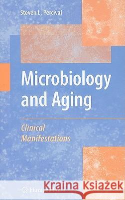 Microbiology and Aging: Clinical Manifestations Percival, Steven L. 9781588296405
