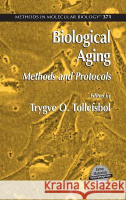 Biological Aging: Methods and Protocols Tollefsbol, Trygve O. 9781588296580 Humana Press