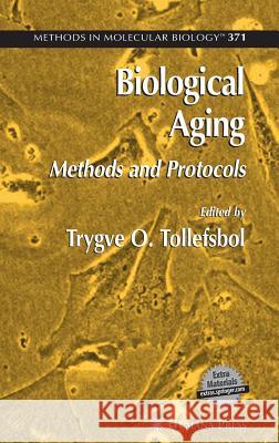 Biological Aging: Methods and Protocols Tollefsbol, Trygve O. 9781588296580